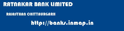 RATNAKAR BANK LIMITED  RAJASTHAN CHITTAURGARH    banks information 